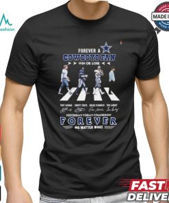 Forever A New Dallas Cowboys Abbey Road Fan Win Or Lose Yesterday Today Tomorrow Forever No Matter What Shirt