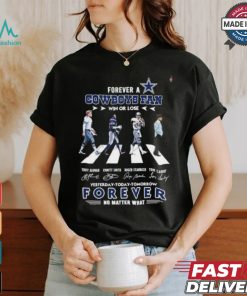 Forever A New Dallas Cowboys Abbey Road Fan Win Or Lose Yesterday Today Tomorrow Forever No Matter What Shirt