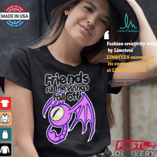 Friends till the wings fall off shirt