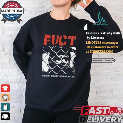 Fuct Piss On Your Fucking Rules shirt