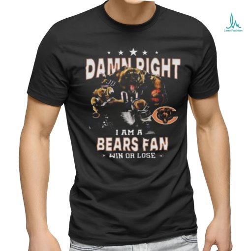 Funny Chicago bears damn right I am a bears fan win or lose shirt