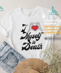 Funny I love myself to death shirt