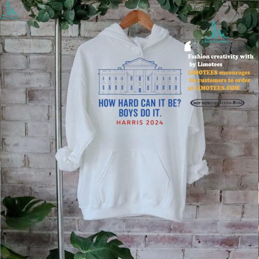 Funny Kamala Harris President How Hard Can It Be Do It T Shirt