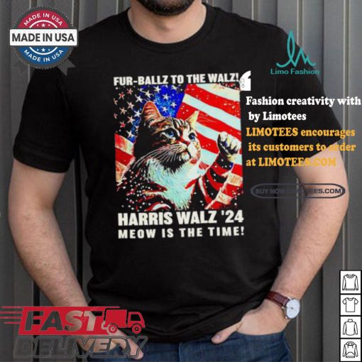 Fur Ballz To The Walz Harris Walz 24 Meow Is The Time 024 Election Political President Usa Vote T shirt
