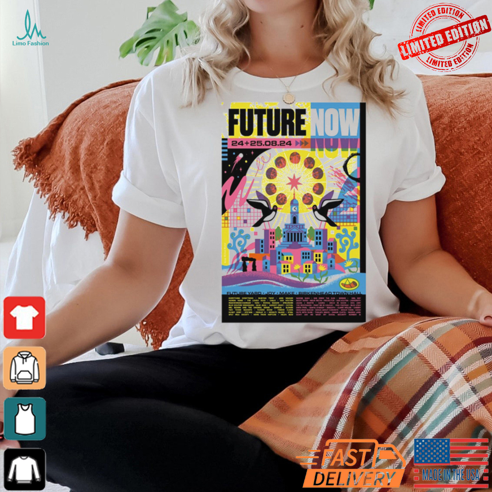 Future Yard’s Future Now Joy, Make, Birkenhead Town Hall August 24 25.08.24 Shirt Future Yard’s Future Now Joy, Make, Birkenhead Town Hall August 24 25.08.24 Shirt