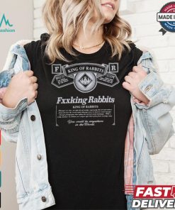 Fxxking Rabbits King Of Rabbits You Could Be Anywhere In The World You Could Be Anywhere In The World T shirt