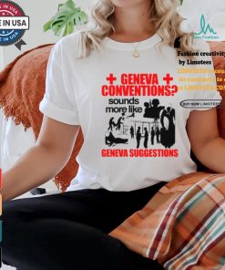 Geneva Conventions Sounds More Like Geneva Suggestions Shirt