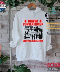 Geneva Conventions Sounds More Like Geneva Suggestions Shirt