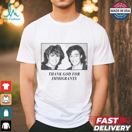 George Michael And Andrew Ridgeley Wham Thank God For Immigrants T shirts