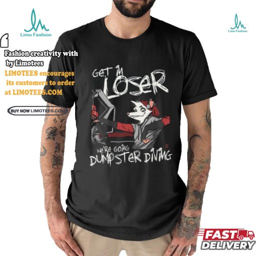 Get In We’re Going Dumpster Diving Shirt