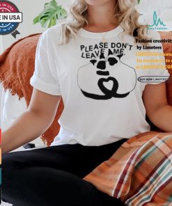 Get Some Sleep Please Don’t Leave Me Shirt