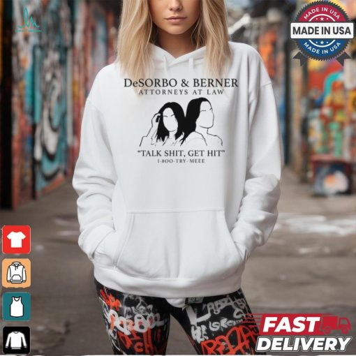 Giggly Squad Desorbo & Berner Attorneys At Law Talk Shit Get Hit 1 800 Try Meee Tee shirt