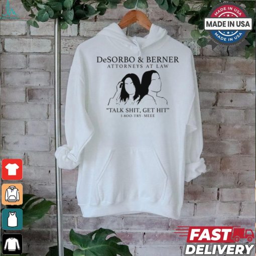 Giggly Squad Desorbo & Berner Attorneys At Law Talk Shit Get Hit 1 800 Try Meee Tee shirt