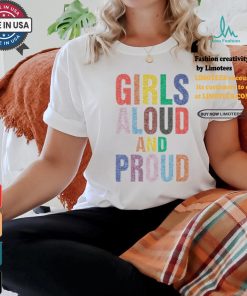 Girls Aloud And Proud Pride 2024 Shirt