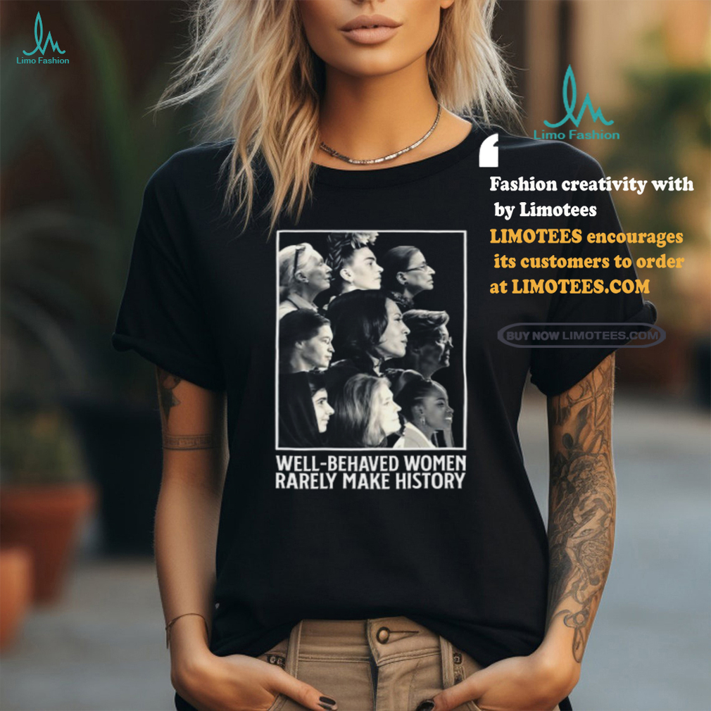 Glorytribesus Well Behaved Women Rarely Make History Shirt Glorytribesus Well Behaved Women Rarely Make History Shirt