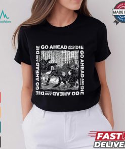 Go Ahead And Die G.A.A.D Shirt