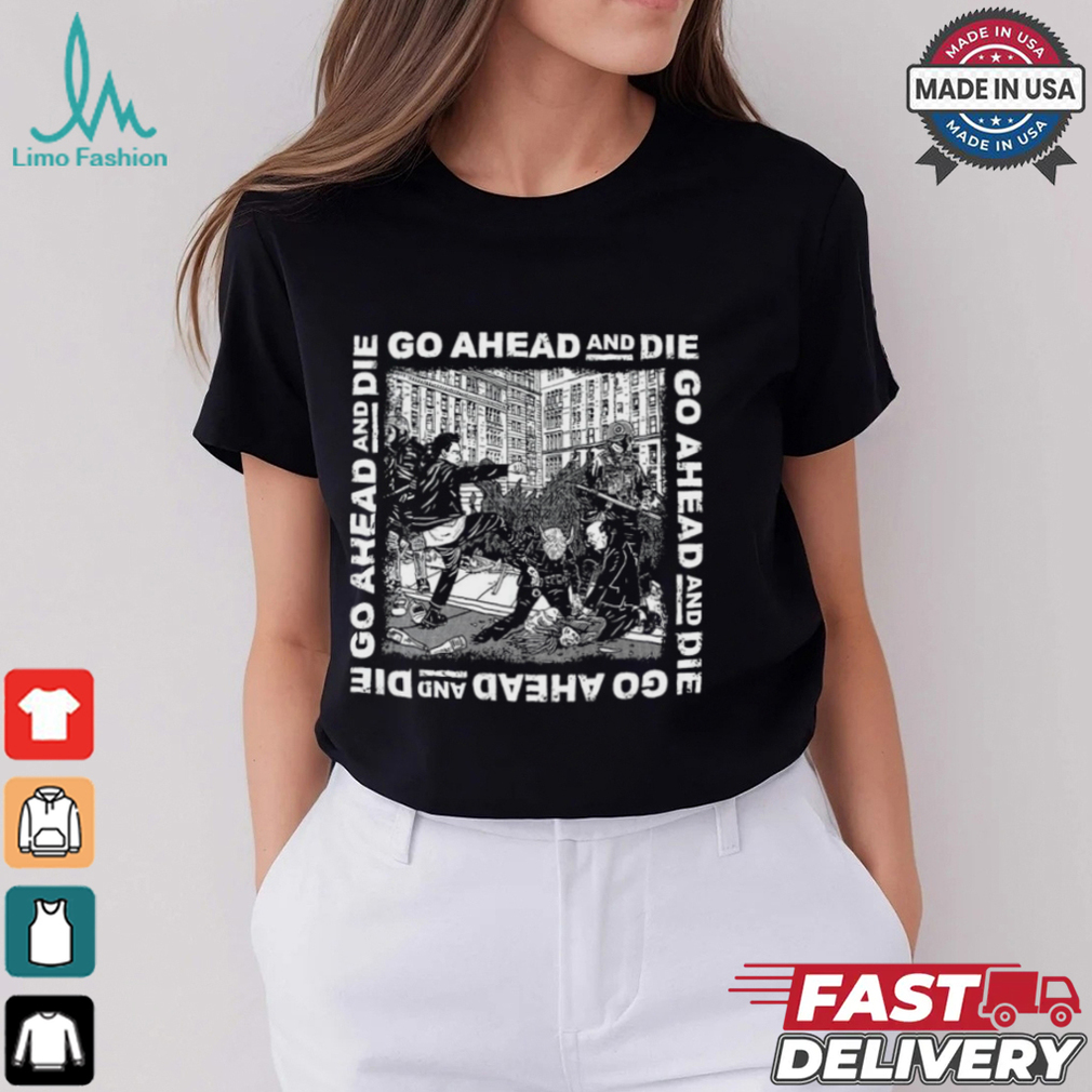 Go Ahead And Die G.A.A.D Shirt Go Ahead And Die G.A.A.D Shirt