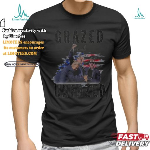 Grazed and Unfazed Trump 2024 Shirt