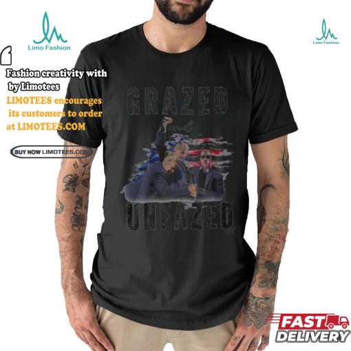Grazed and Unfazed Trump 2024 Shirt