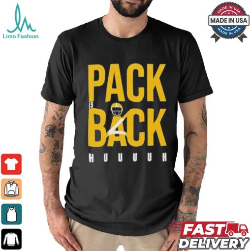 Green Bay Packers Pack is Back Huuuh t shirt