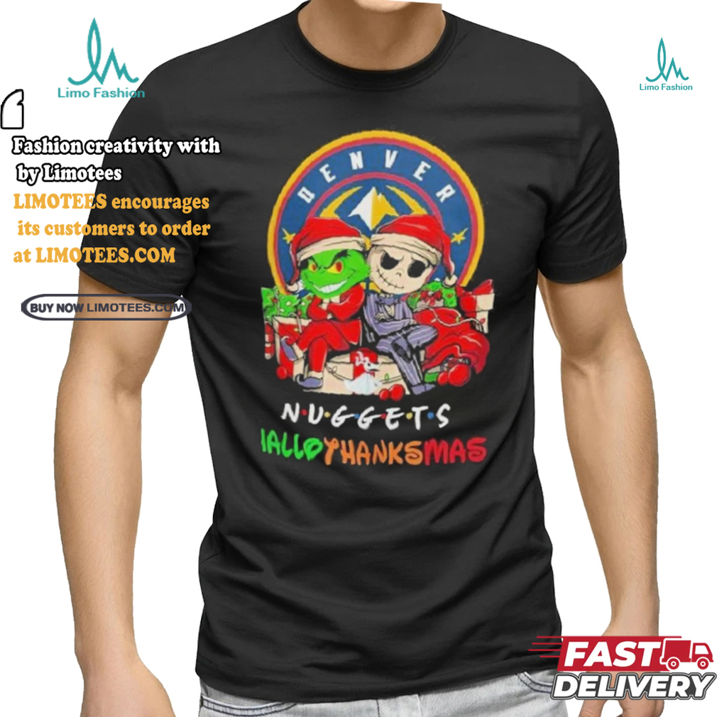 Grinch And Jack Denver Nuggets Friends HalloThanksMas Shirt Grinch And Jack Denver Nuggets Friends HalloThanksMas Shirt