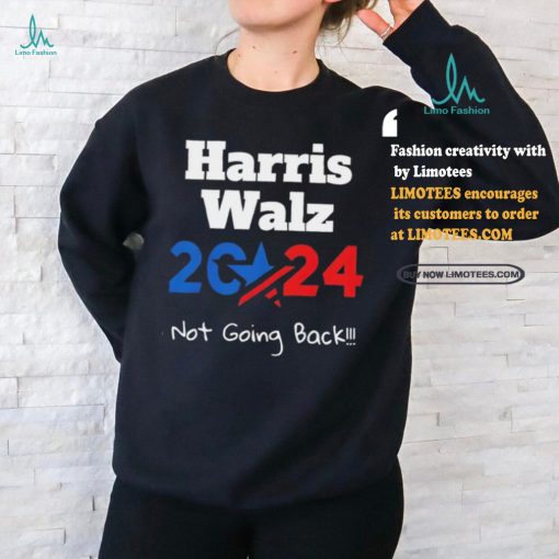 Harris Walz 2024 Not Going Back Shirt