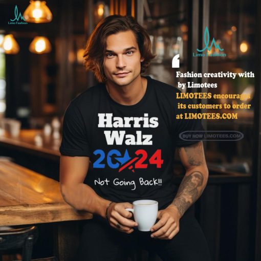 Harris Walz 2024 Not Going Back Shirt