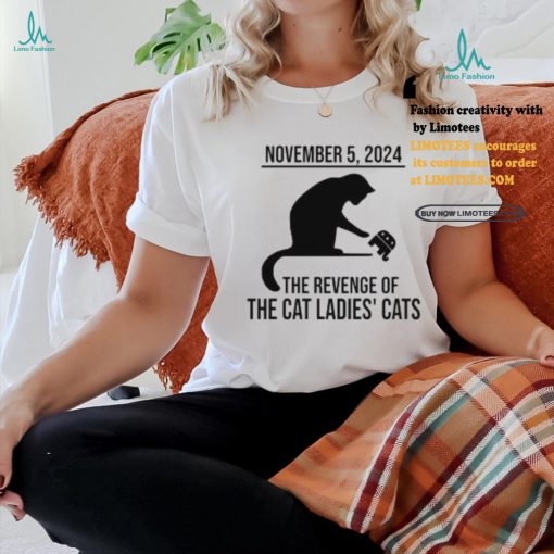 Harris Walz 2024 November 5, 2024 The Revenge Of The Cat Ladies Cats Shirt
