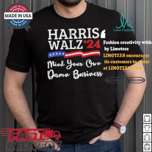 Harris Walz ’24 Mind Your Own Damn Business T Shirt