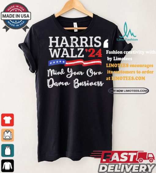 Harris Walz ’24 Mind Your Own Damn Business T Shirt