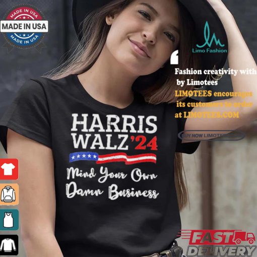 Harris Walz ’24 Mind Your Own Damn Business T Shirt