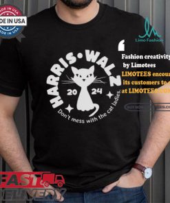 Harris Walz Cat Lady Don’t Mess With The Cat Ladies Election 2024 Political Democrat Voting T shirt