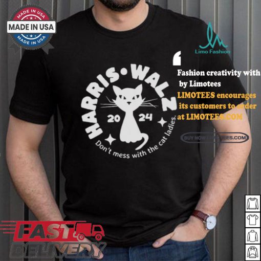 Harris Walz Cat Lady Don’t Mess With The Cat Ladies Election 2024 Political Democrat Voting T shirt