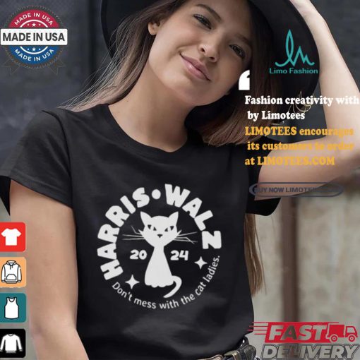Harris Walz Cat Lady Don’t Mess With The Cat Ladies Election 2024 Political Democrat Voting T shirt