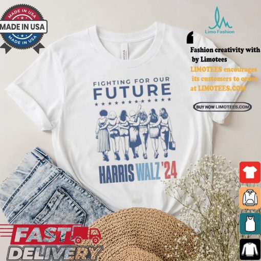 Harris Walz Fighting For Our Future Madam President Election America Womens T shirt