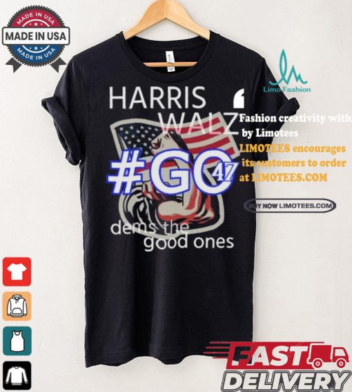 Harris Walz Go 47 Dems The Good Ones Strong Hand Us Flag T shirt