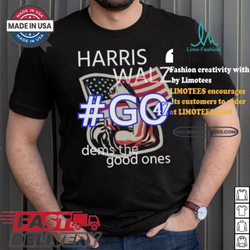 Harris Walz Go 47 Dems The Good Ones Strong Hand Us Flag T shirt