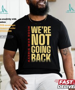 Harris War Room We're Not Going Back Shirt