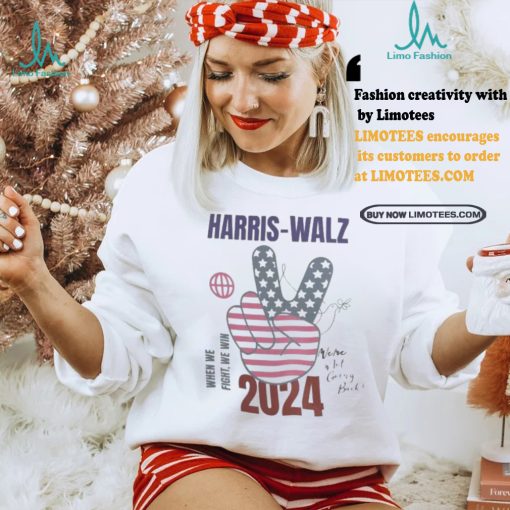 Harris walz when we fight we win we are not going back 2024 t shirts