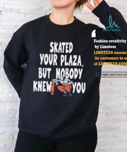 Henry Jones Studio Skated Your Plaza, But Nobody Knew You Shirt
