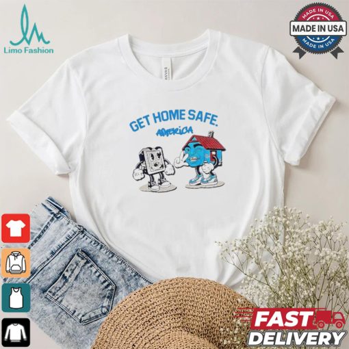 Hollyhoodbaybay Get Home Safe America T shirt