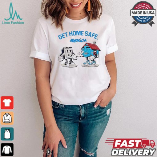 Hollyhoodbaybay Get Home Safe America T shirt