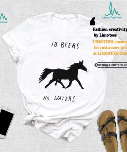 Horse smoking 18 beers no waters shirt