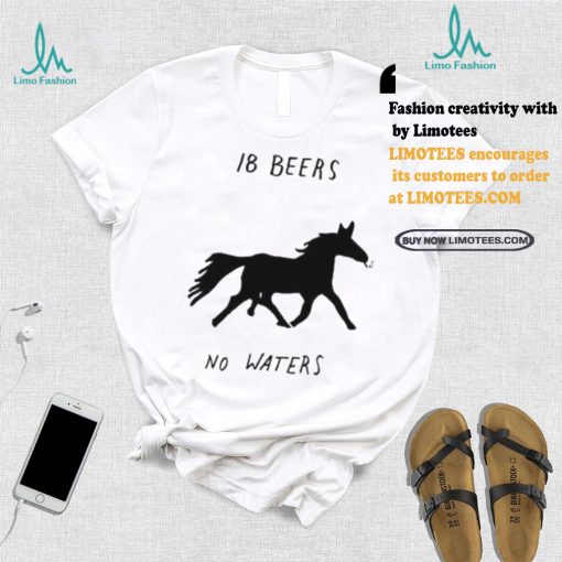 Horse smoking 18 beers no waters shirt