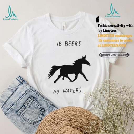 Horse smoking 18 beers no waters shirt