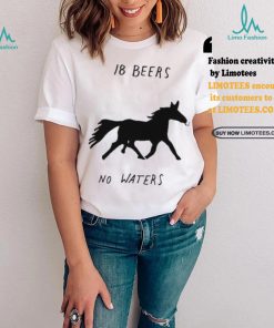 Horse smoking 18 beers no waters shirt