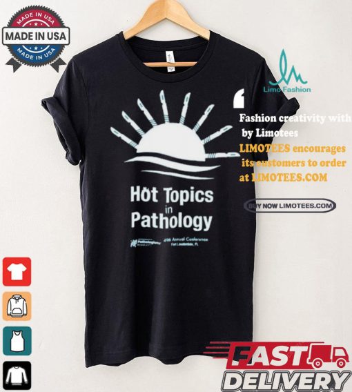Hot Topics In Pathology T shirt