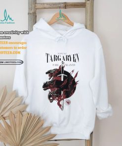 House Of Dragon House Targaryen Fire Blood Shirt, hoodie, sweater, long sleeve and tank top House Of Dragon House Targaryen Fire Blood Shirt