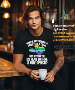 How Is Destroying A Pride Flag A Crime But Setting The Us Flag On Fire Shirt, hoodie, sweater, long sleeve and tank top How Is Destroying A Pride Flag A Crime But Setting The Us Flag On Fire Shirt