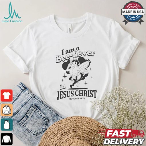I Am A Bee liever In Jesus Christ Romans 10 19 Bee T shirt